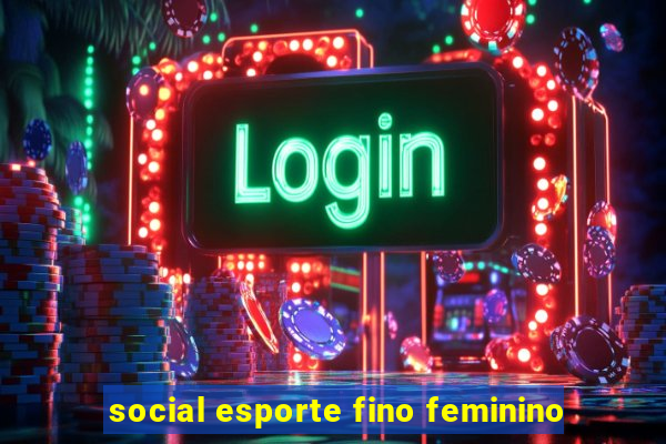 social esporte fino feminino